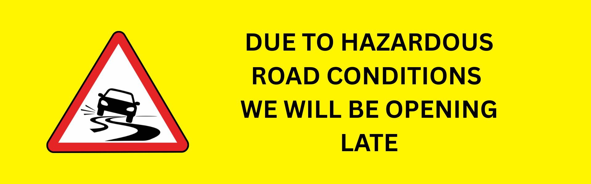 Due to weather we are opening late